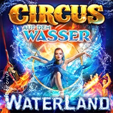 WATERLAND - Zirkus auf dem Wasser 03.10.2026 WATERLAND Hagen