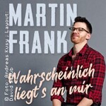 Martin Frank - Wahrscheinlich liegt's an mir